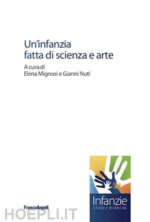 mignosi elena; nuti gianni - un'infanzia fatta di scienza e arte