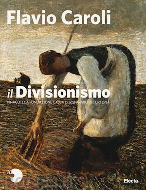 caroli flavio - il divisionismo . pinacoteca fondazione cassa di risparmio di tortona
