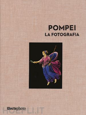 miraglia marina; osanna massimo;aa.vv. - pompei la fotografia