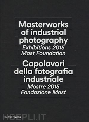 aa.vv. - capolavori della fotografia industriale - mostre 2015 fondazione mast