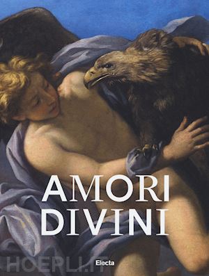 anguissola anna, capaldi carmela (curatore) - amori divini. miti greci di amore e trasformazione