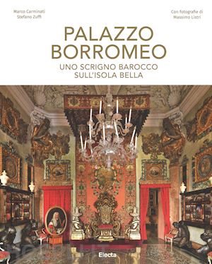 zuffi stefano; carminati marco - palazzo borromeo. uno scrigno barocco sull'isola bella