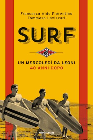 fiorentino francesco aldo; lavizzari tommaso - surf. un mercoledi' da leoni. 40 anni dopo