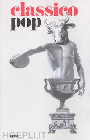 serlorenzi m. (curatore); barbanera m. (curatore); pinelli a. (curatore) - classico si fa pop di scavi, copie e altri pasticci. catalogo della mostra (roma