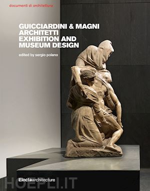 polano s. (curatore) - guicciardini & magni architetti. exhibition and museum design