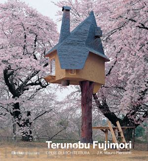 pierconti mauro j. k. - terunobu fujimori. opere di architettura
