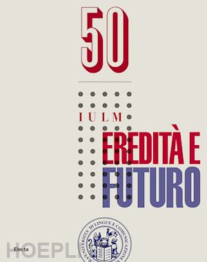  - 50 iulm. eredità e futuro