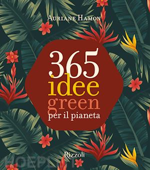 hamon auriane - 365 idee green per il pianeta. ediz. a colori