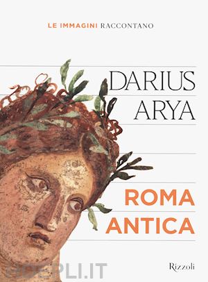 arya darius - le immagini raccontano.... roma antica