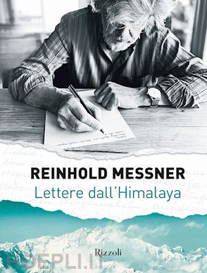 messner reinhold - lettere dall'himalaya. ediz. illustrata