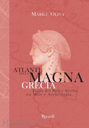 oliva marilu' - atlante della magna grecia. italia del sud e sicilia tra mito e archeologia