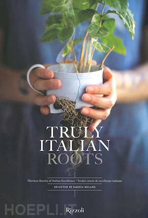 maggi laura - truly italian roots. thirteen stories of italian excellence