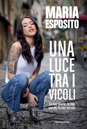 esposito maria - una luce tra i vicoli. la mia storia, le mie parole, la mia strada