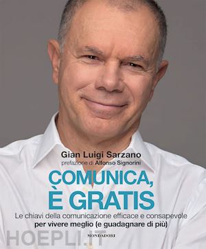 sarzano gian luigi - comunica, e' gratis. le chiavi della comunicazione efficace e consapevole per vi