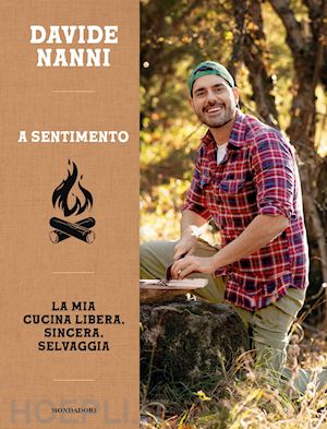 nanni davide - a sentimento. la mia cucina libera, sincera, selvaggia