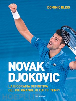 bliss dominic - novak djokovic - la biografia definitiva del piu' grande di tutti i tempi