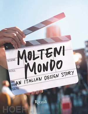 bailey s. (curatore) - molteni mondo. an italian design story. ediz. illustrata