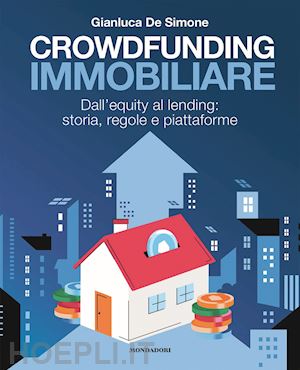 de simone gianluca - crowdfunding immobiliare. dall'equity al lending: storia, regole e piattaforme