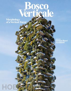 stefano boeri architetti (curatore) - bosco verticale. morphology of a vertical forest. ediz. illustrata