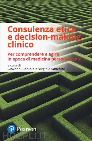 boniolo g. (curatore); sanchini v. (curatore) - consulenza etica e decision making clinico