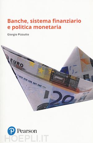 pizzutto giorgio - banche, sistema finanziario e politica monetaria