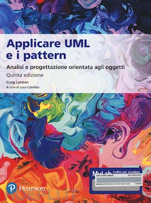 larman craig; cabibbo l. (curatore) - applicare uml e i pattern. analisi e progettazione orientata agli oggetti. ediz.