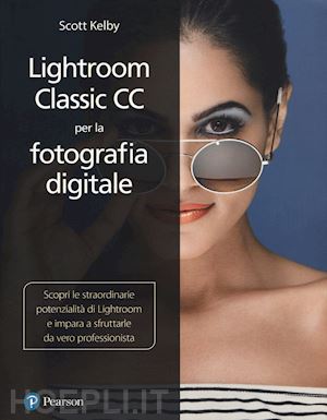 kelby scott - lightroom classic cc per la fotografia digitale