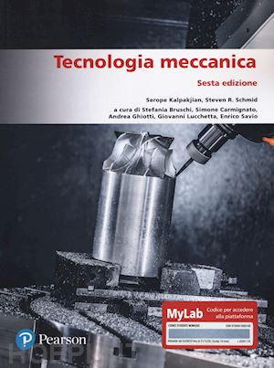 kalpakjian serope; schmid steven r. - tecnologia meccanica. ediz. mylab