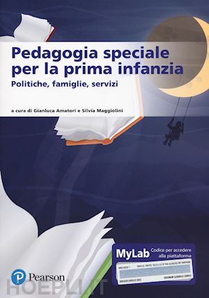 amatori g. (curatore); maggiolini s. (curatore) - pedagogia speciale per la prima infanzia. ediz. mylab. con contenuto digitale pe