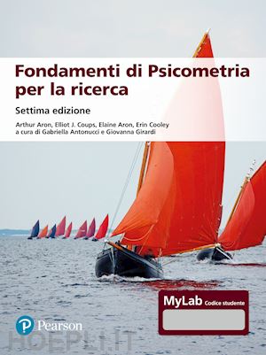 aron arthur; coups elliot j.; aron elaine; cooley erin; antonucci g. (curatore); gir - fondamenti di psicometria per la ricerca. ediz. mylab. con contenuto digitale pe