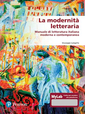 langella giuseppe - modernita' letteraria. manuale di letteratura italiana moderna e contemporanea.