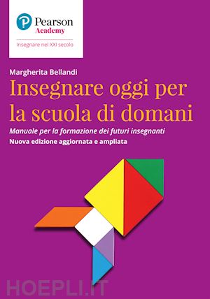 bellandi m. (curatore) - insegnare oggi per la scuola di domani. manuale per la formazione dei futuri ins