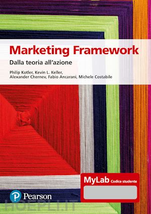 kotler philip; keller kevin l.; chernev alexander; ancarani fabio; costabile mic - marketing framework