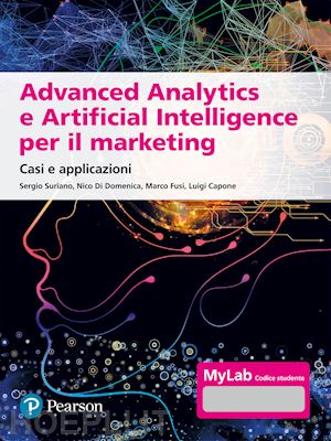 suriano sergio; di domenica nico; fusi marco; capone luigi - advanced analytics e artificial intelligence per il marketing