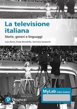 barra luca; brembilla paola; innocenti veronica - televisione italiana. storie, generi e linguaggi. ediz. mylab. con aggiornamento