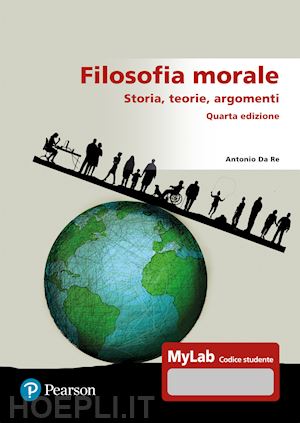 da re antonio - filosofia morale. storia, teorie, argomenti. ediz. mylab