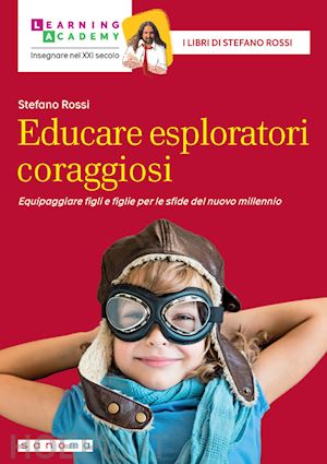 rossi stefano - educare esploratori coraggiosi. equipaggiare figli e figlie per le sfide del nuovo millennio