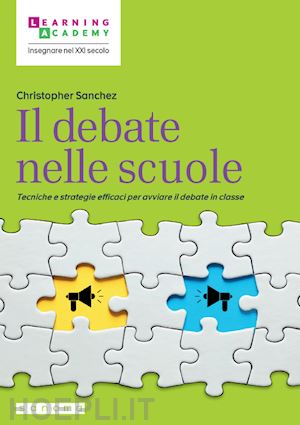 sanchez christopher - debate nelle scuole. tecniche e strategie efficaci per avviare il debate in clas