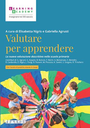 nigris e. (curatore); agrusti g. (curatore) - valutare per apprendere. la nuova valutazione descrittiva nella scuola primaria.