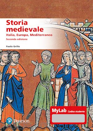 grillo paolo - storia medievale. italia, europa, mediterraneo. ediz. mylab. con aggiornmento on