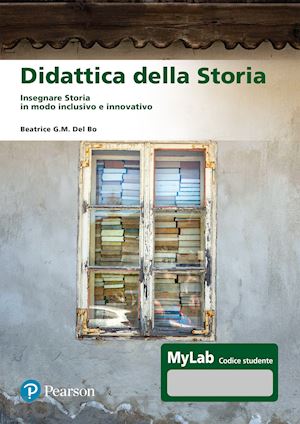 del bo beatrice g.m. - didattica della storia. insegnare storia in modo inclusivo e innovativo