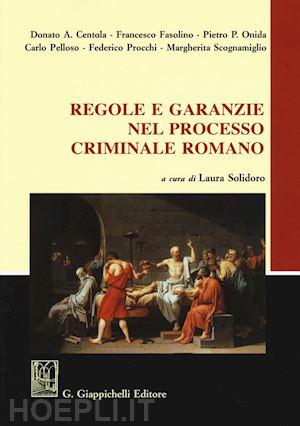 solidoro maruotti l. (curatore) - regole e garanzie nel processo criminale romano