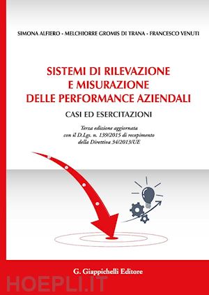 alfiero simona; gromis di trana melchiorre; venuti francesco - sistemi di rilevazione e misurazione delle performance aziendali. casi ed esercitazioni