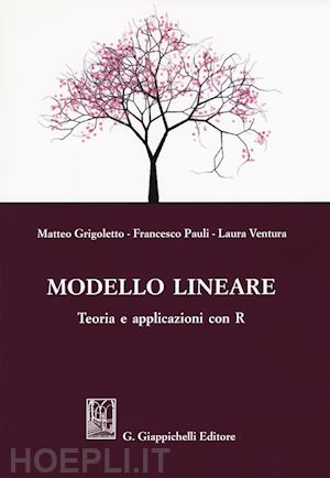grigoletto matteo; ventura laura; pauli francesco - modello lineare teoria e applicazioni con r