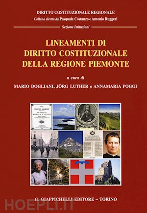 dogliani m. (curatore); luther j. (curatore); poggi a. m. (curatore) - lineamenti di diritto costituzionale della regione piemonte