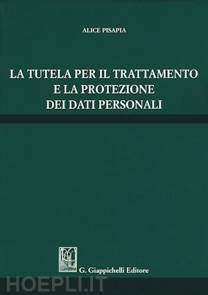 pisapia alice - la tutela per il trattamento e la protezione dei dati personali