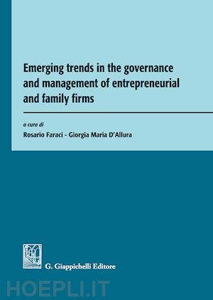 d'allura g. m. (curatore); faraci r. (curatore) - emerging trends in the governance and management of entrepreneurial and family f