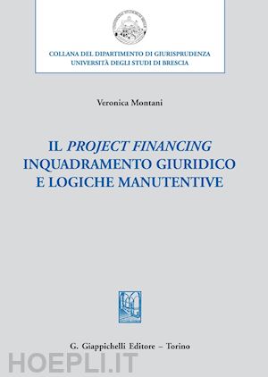 montani veronica - il project financing inquadramento giuridico e logiche manutentive