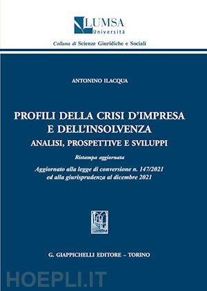 ilacqua antonino - profili della crisi d'impresa e dell'insolvenza. analisi, prospettive e sviluppi