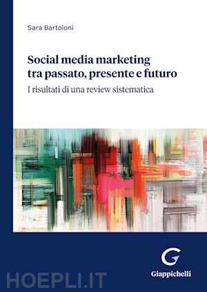 bartoloni sara - social media marketing tra passato, presente e futuro